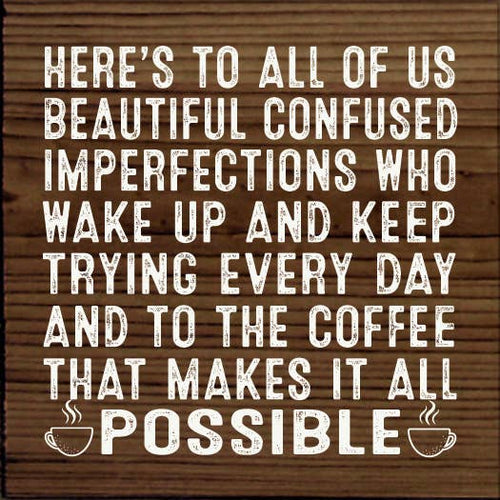 Here's to all of us beautiful confused imperfections…Sign